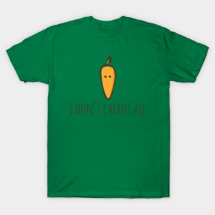 I Don't Carrot All T-Shirt